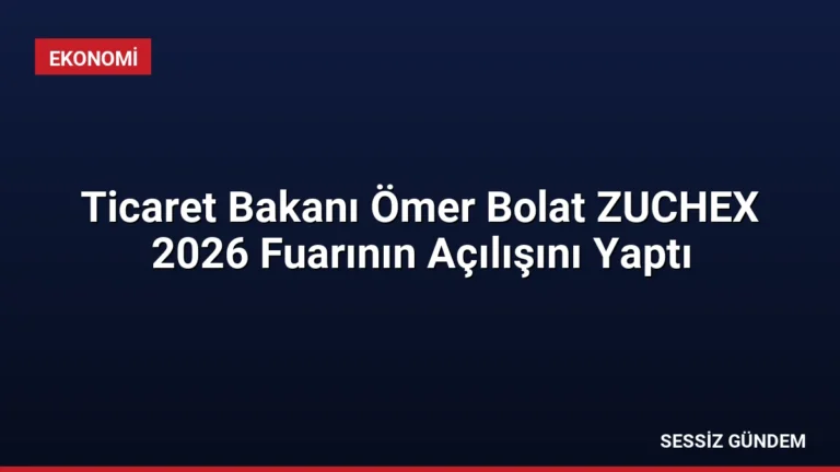 Ticaret Bakanı Ömer Bolat ZUCHEX 2026 Fuarının Açılışını Yaptı