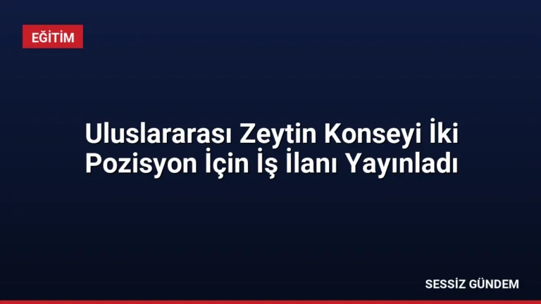 Uluslararası Zeytin Konseyi İki Pozisyon İçin İş İlanı Yayınladı