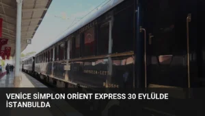 Venice Simplon Orient Express 30 Eylülde İstanbulda