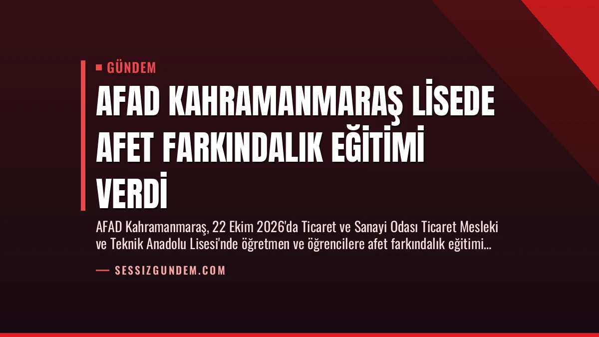 AFAD Kahramanmaraş Lisede Afet Farkındalık Eğitimi Verdi