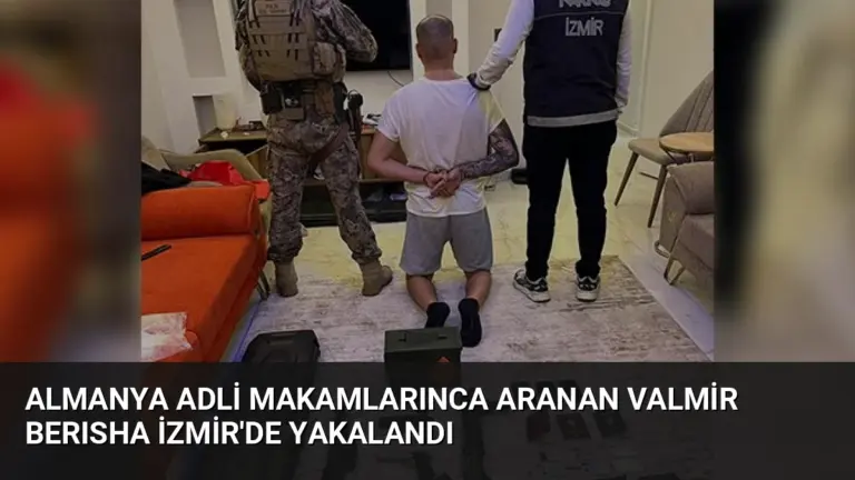 Almanya Adli Makamlarınca Aranan Valmir Berısha İzmir’de Yakalandı