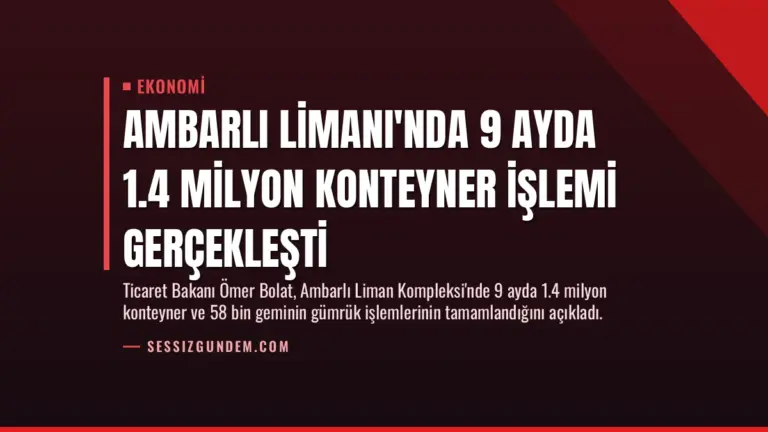 Ambarlı Limanı’nda 9 Ayda 1.4 Milyon Konteyner İşlemi Gerçekleşti