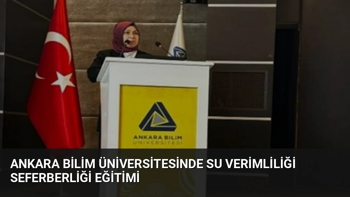Ankara Bilim Üniversitesinde Su Verimliliği Seferberliği Eğitimi