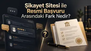 Şikayet Sitesi ile Resmi Başvuru Arasındaki Fark Nedir?