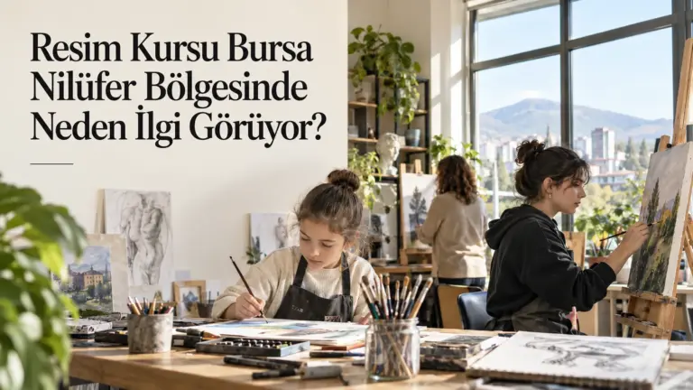 Resim Kursu Bursa Nilüfer Bölgesinde Neden İlgi Görüyor?
