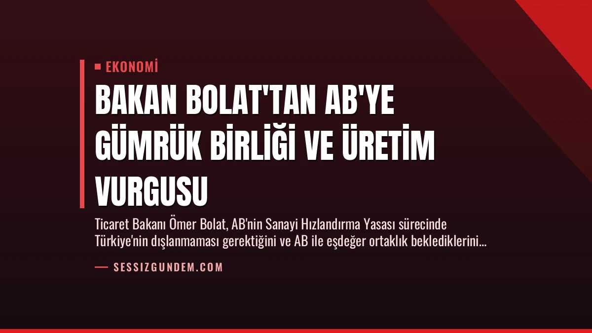 Bakan Bolat’tan AB’ye Gümrük Birliği ve Üretim Vurgusu