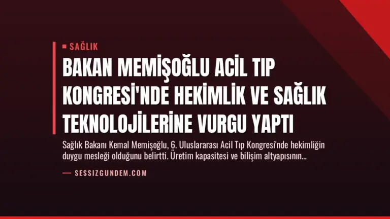 Bakan Memişoğlu Acil Tıp Kongresi’nde Hekimlik ve Sağlık Teknolojilerine Vurgu Yaptı