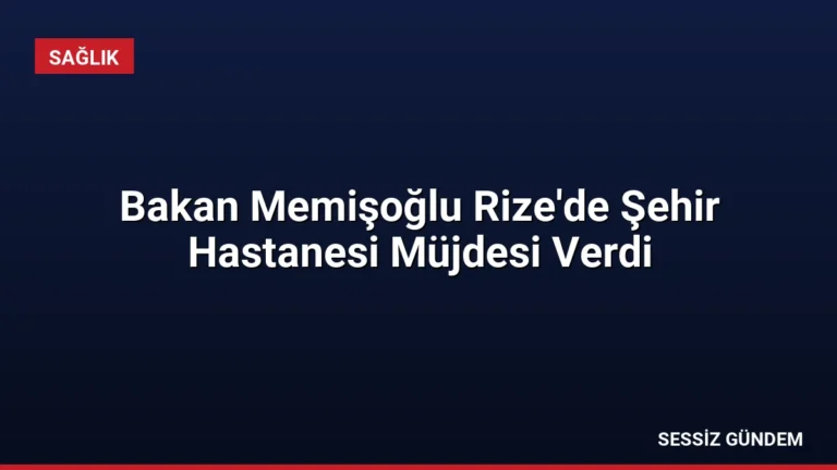 Bakan Memişoğlu Rize’de Şehir Hastanesi Müjdesi Verdi