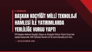 Başkan Koçyiğit Milli Teknoloji Hamlesi ile Yatırımlarda Yerliliğe Vurgu Yaptı