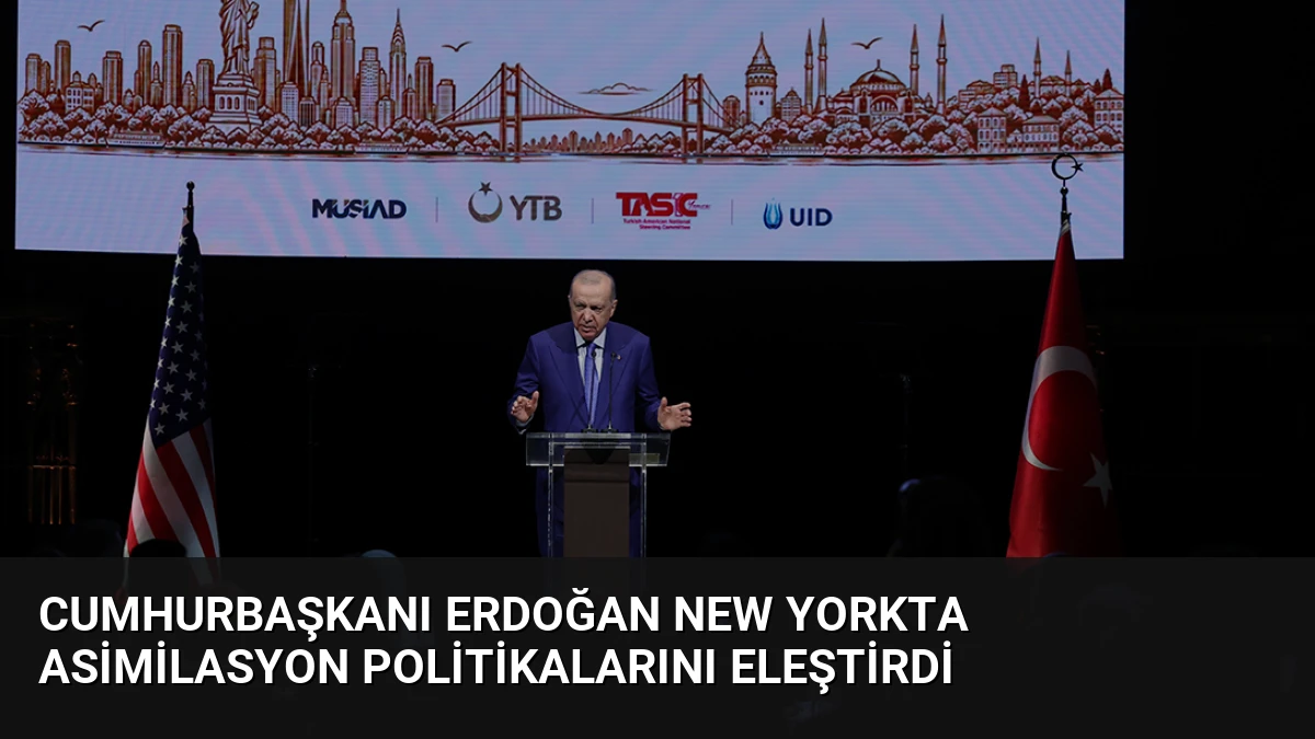 Cumhurbaşkanı Erdoğan New Yorkta Asimilasyon Politikalarını Eleştirdi