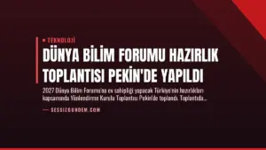 Dünya Bilim Forumu Hazırlık Toplantısı Pekin’de Yapıldı