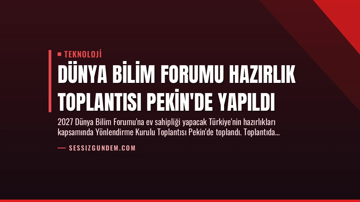 Dünya Bilim Forumu Hazırlık Toplantısı Pekin’de Yapıldı