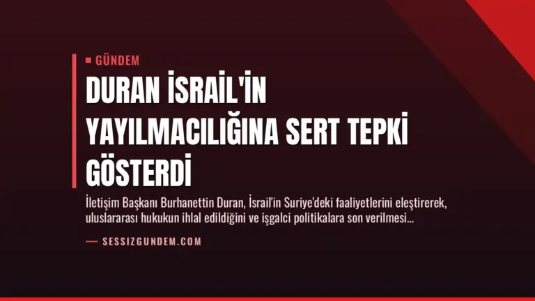 Duran İsrail’in Yayılmacılığına Sert Tepki Gösterdi