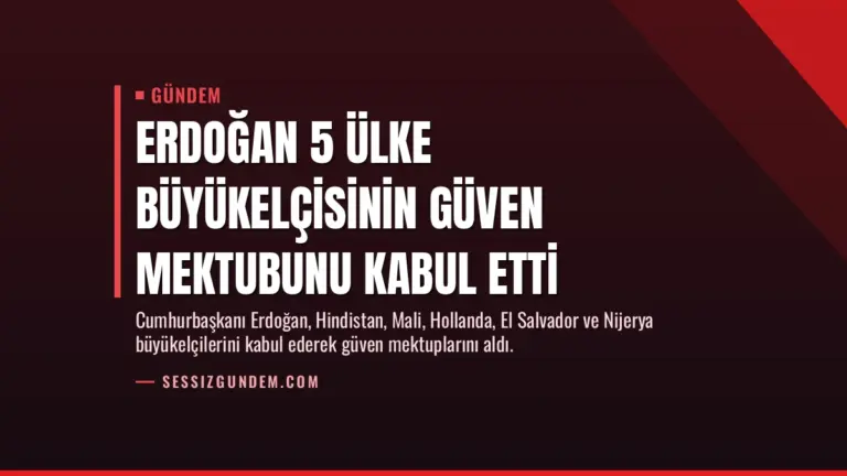 Erdoğan 5 Ülke Büyükelçisinin Güven Mektubunu Kabul Etti