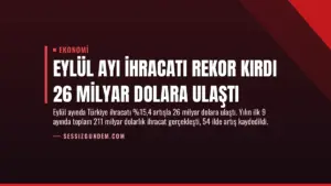 Eylül Ayı İhracatı Rekor Kırdı 26 Milyar Dolara Ulaştı