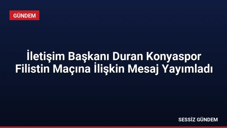 İletişim Başkanı Duran Konyaspor Filistin Maçına İlişkin Mesaj Yayımladı