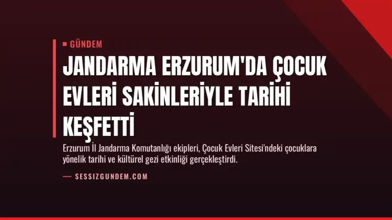 Jandarma Erzurum’da Çocuk Evleri Sakinleriyle Tarihi Keşfetti