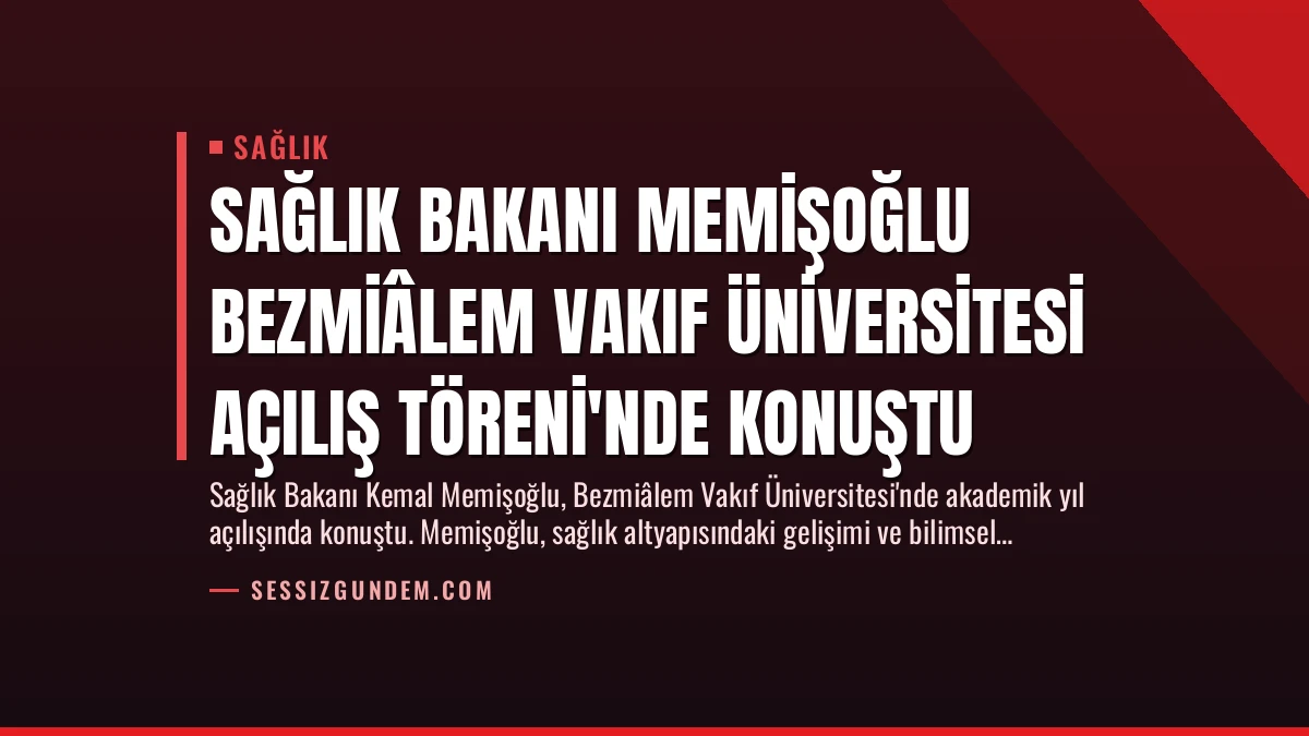 Sağlık Bakanı Memişoğlu Bezmiâlem Vakıf Üniversitesi Açılış Töreni’nde Konuştu