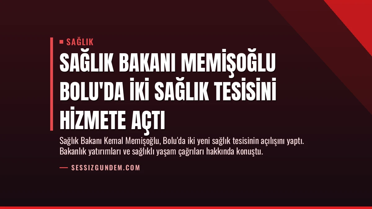 Sağlık Bakanı Memişoğlu Bolu’da İki Sağlık Tesisini Hizmete Açtı