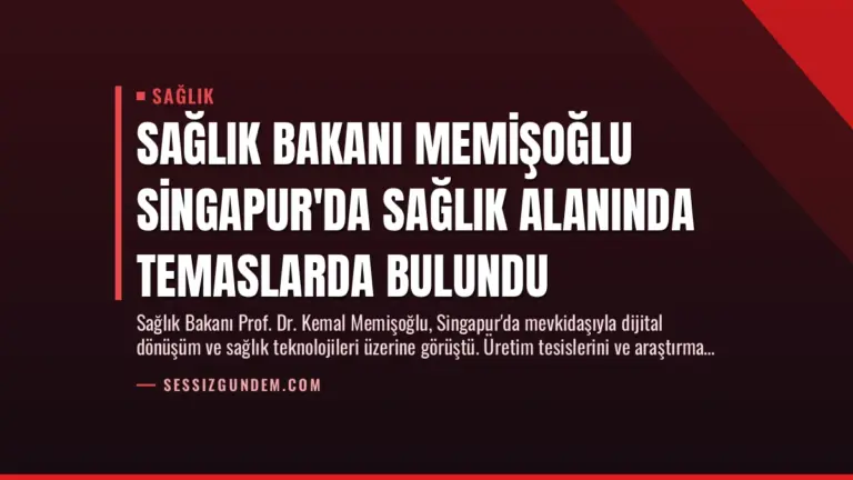 Sağlık Bakanı Memişoğlu Singapur’da Sağlık Alanında Temaslarda Bulundu