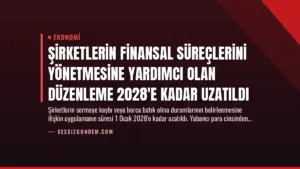 Şirketlerin Finansal Süreçlerini Yönetmesine Yardımcı Olan Düzenleme 2028’e Kadar Uzatıldı