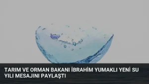 Tarım ve Orman Bakanı İbrahim Yumaklı Yeni Su Yılı Mesajını Paylaştı