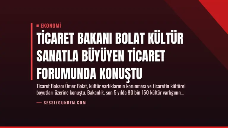 Ticaret Bakanı Bolat Kültür Sanatla Büyüyen Ticaret Forumunda Konuştu