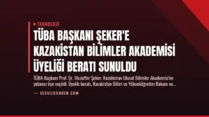 TÜBA Başkanı Şeker’e Kazakistan Bilimler Akademisi Üyeliği Beratı Sunuldu