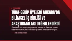 TÜBA-GEBİP Üyeleri Ankara’da Bilimsel İş Birliği ve Araştırmaları Değerlendirdi