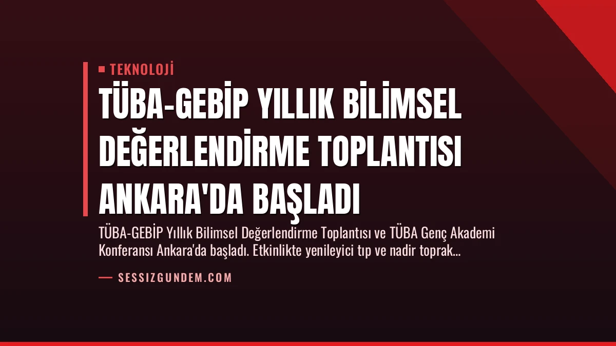 TÜBA-GEBİP Yıllık Bilimsel Değerlendirme Toplantısı Ankara’da Başladı