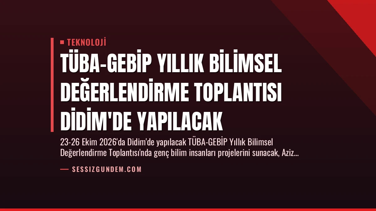 TÜBA-GEBİP Yıllık Bilimsel Değerlendirme Toplantısı Didim’de Yapılacak
