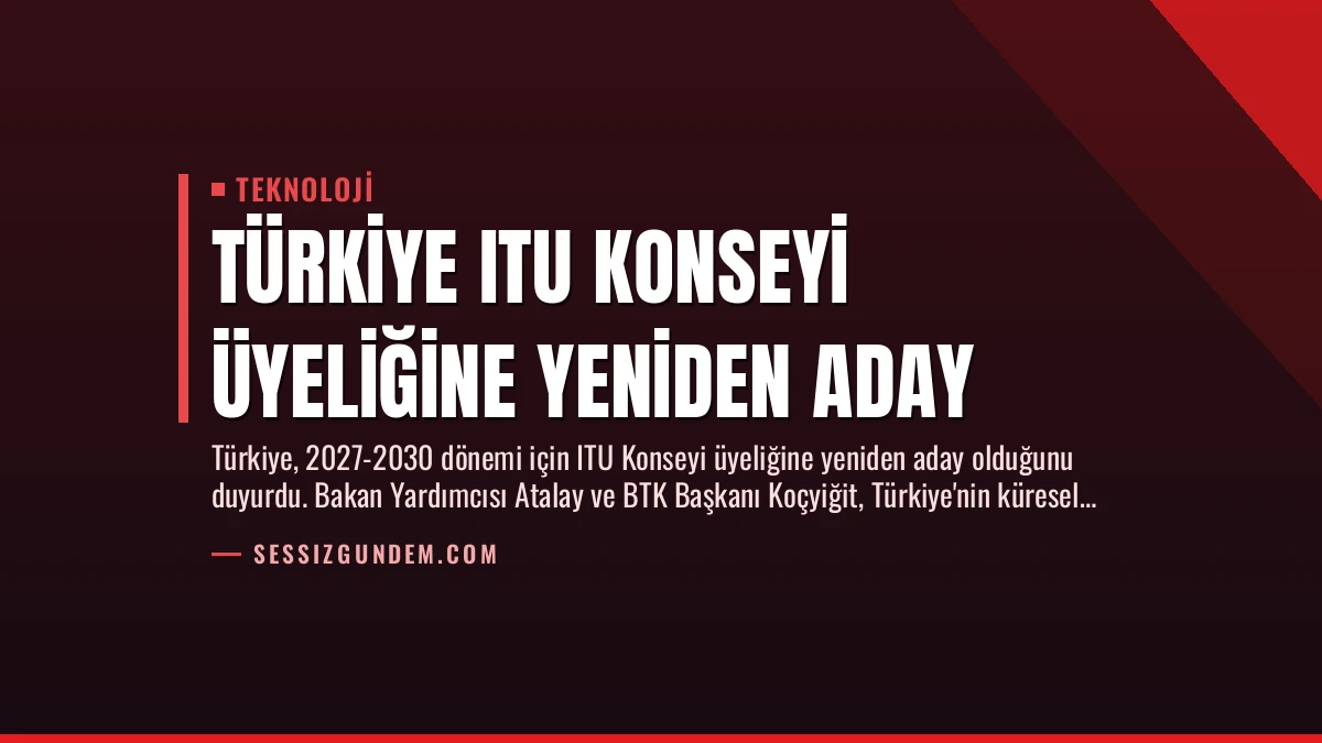 Türkiye ITU Konseyi Üyeliğine Yeniden Aday