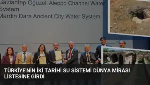 Türkiye’nin İki Tarihi Su Sistemi Dünya Mirası Listesine Girdi