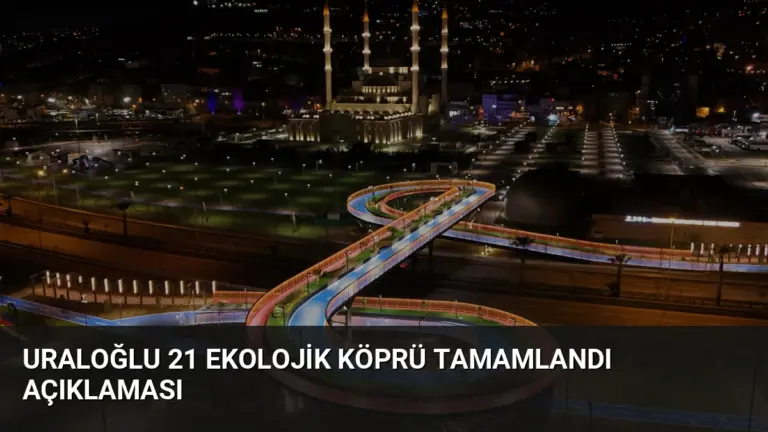 Uraloğlu 21 Ekolojik Köprü Tamamlandı Açıklaması