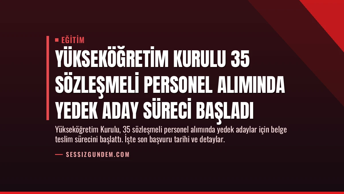 Yükseköğretim Kurulu 35 Sözleşmeli Personel Alımında Yedek Aday Süreci Başladı