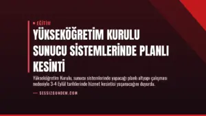 Yükseköğretim Kurulu Sunucu Sistemlerinde Planlı Kesinti